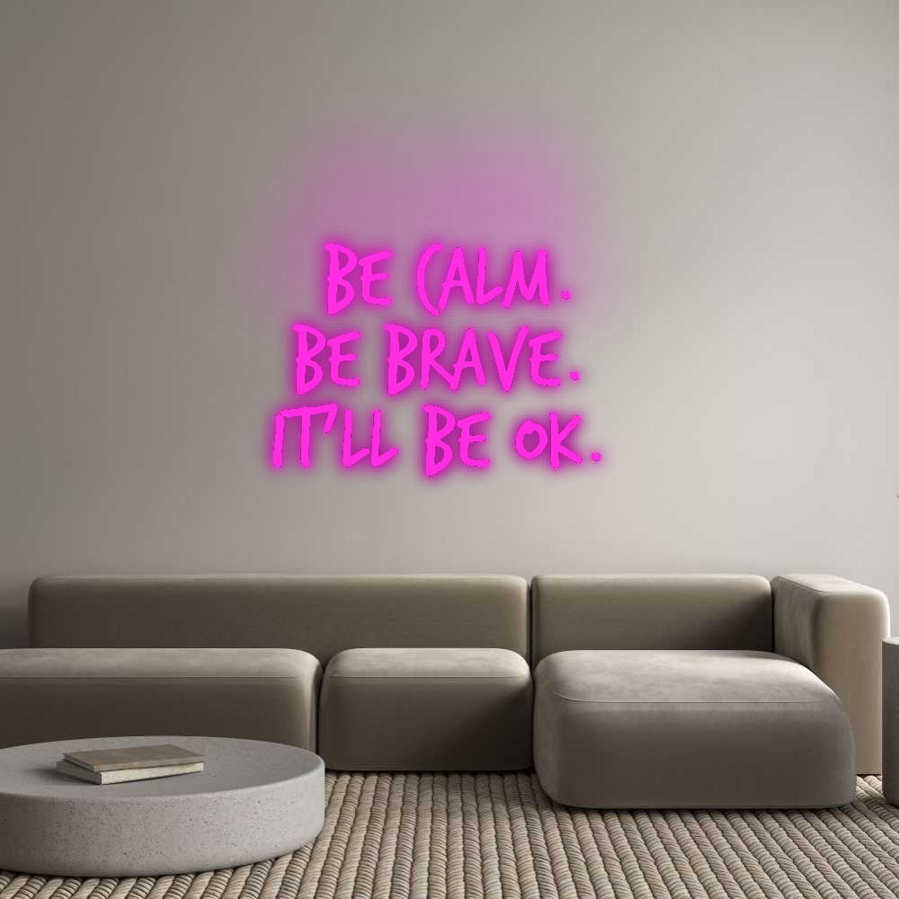 Custom Neon: Be calm.
Be ...
