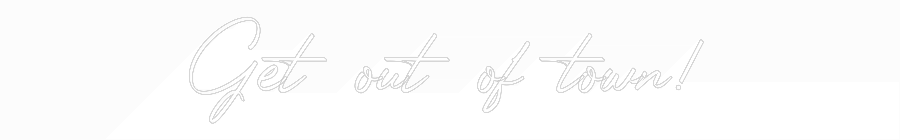 Custom Neon: Get out of to...