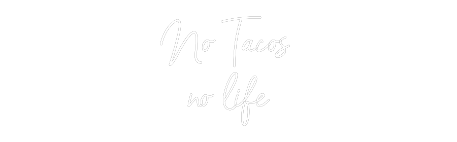 Custom Neon: No Tacos
no...
