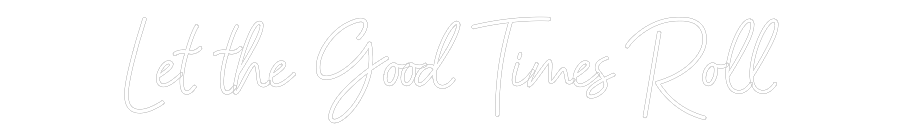 Custom Neon: Let the Good ...