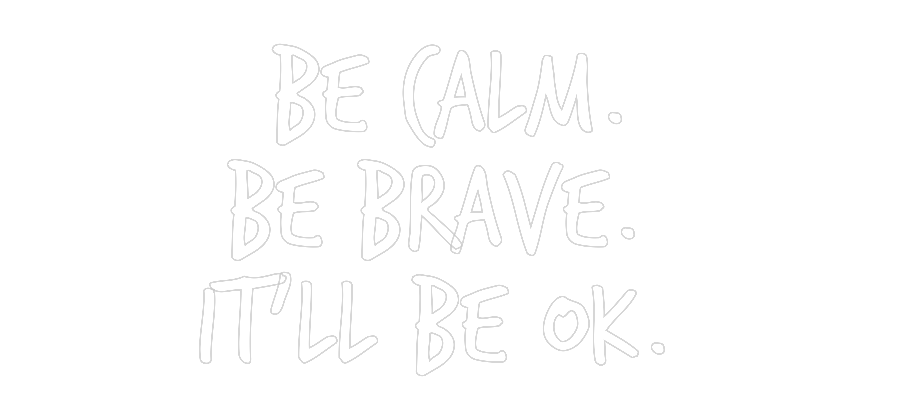 Custom Neon: Be calm.
Be ...