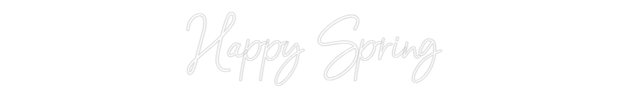 Custom Neon: Happy Spring