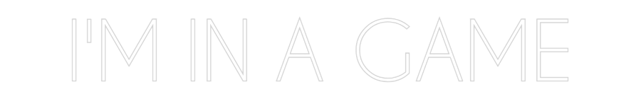 Custom Neon: I'M IN A GAME