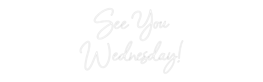 Custom Neon: See You
Wedn...