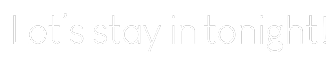 Custom Neon: Let’s stay in...