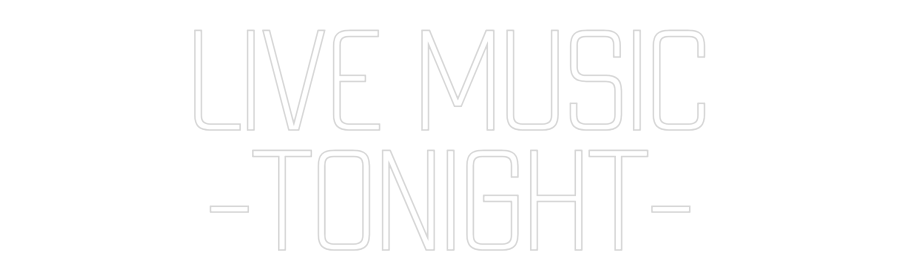 Custom Neon: LIVE MUSIC
-...