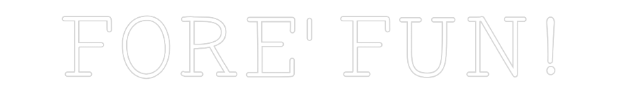 Custom Neon: FORE' FUN!