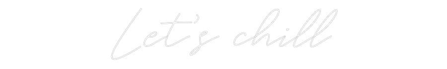 Custom Neon: Let’s chill