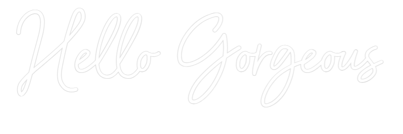 Custom Neon: Hello Gorgeous