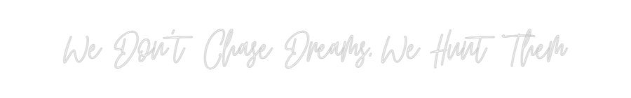 Custom Neon: We Don't Chas...