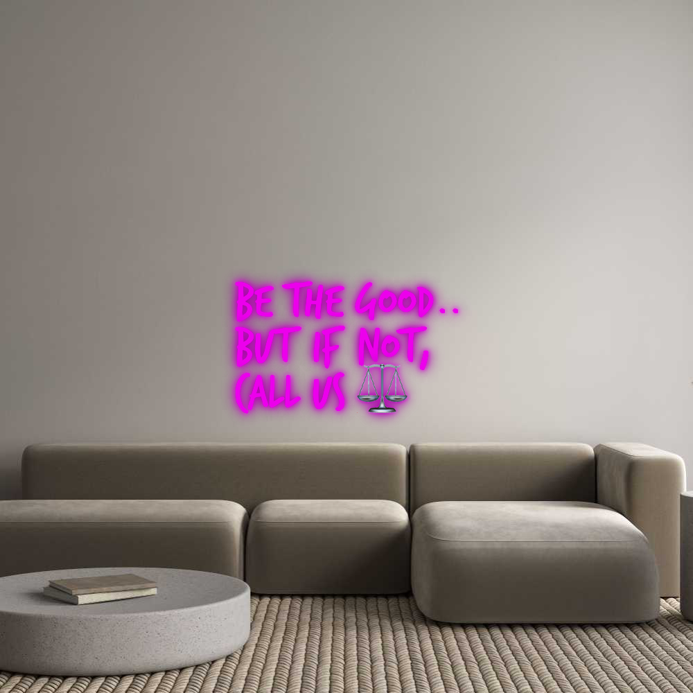 Custom Neon: Be the good.....