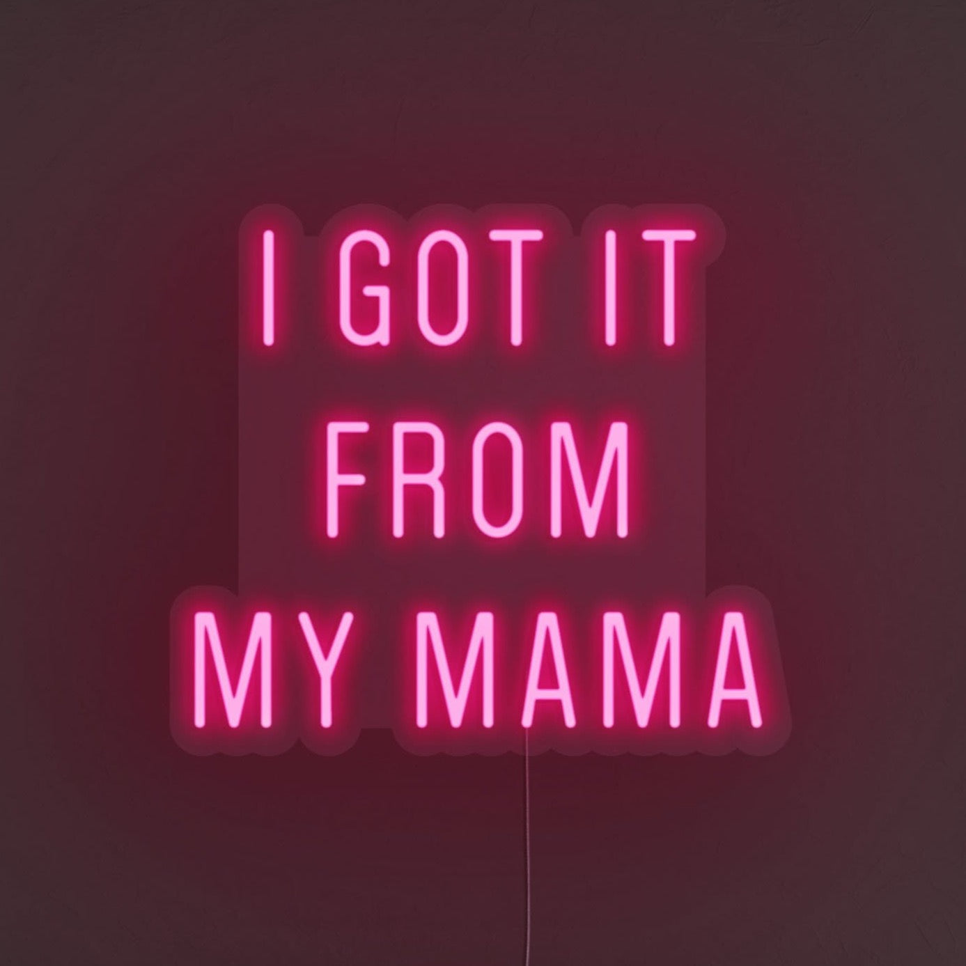 Got It From My Mama LED Neon Sign