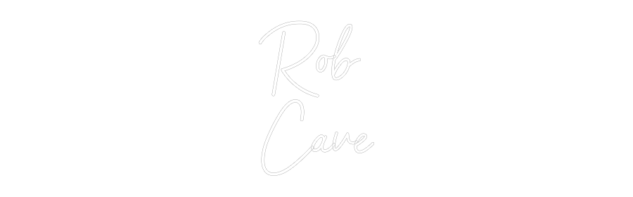 Custom Neon: Rob 
Cave