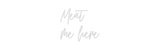 Custom Neon: Meat 
me here