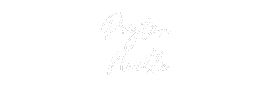 Custom Neon: Peyton 
Noelle