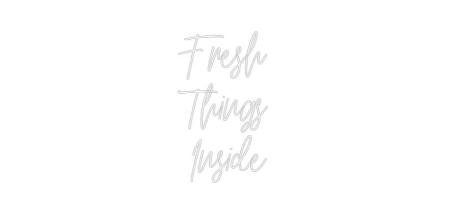 Custom Neon: Fresh 
Thing...