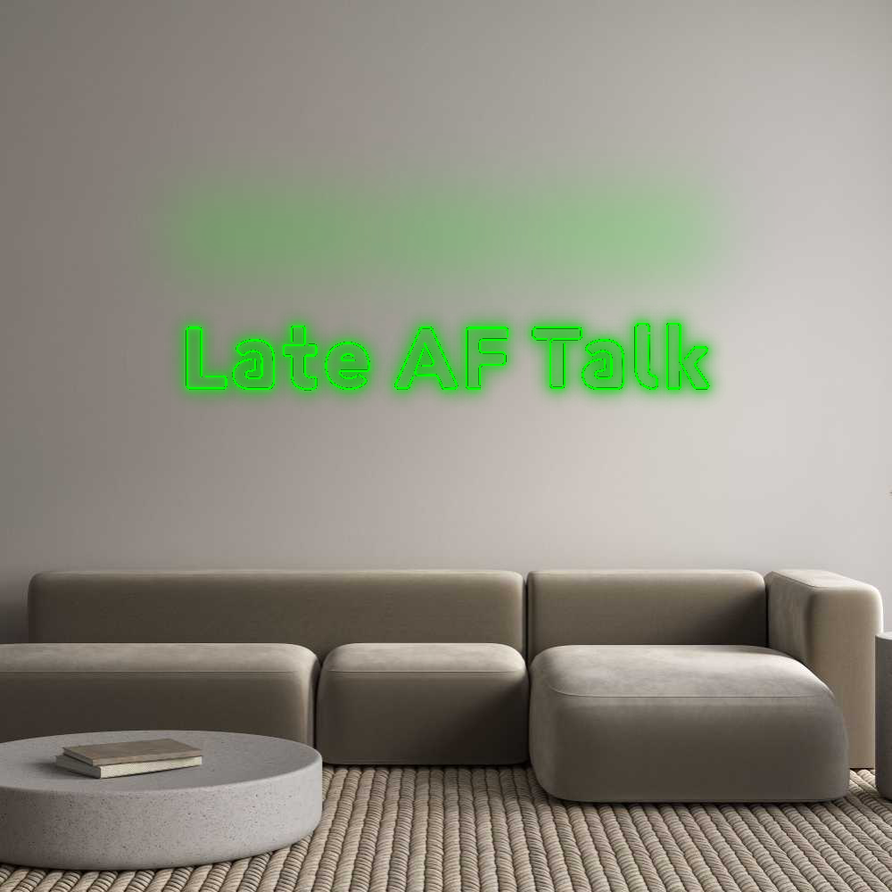 Custom Neon: Late AF Talk