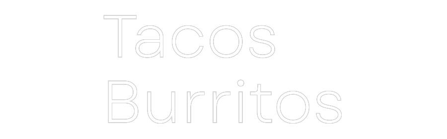 Custom Neon: Tacos
Burritos