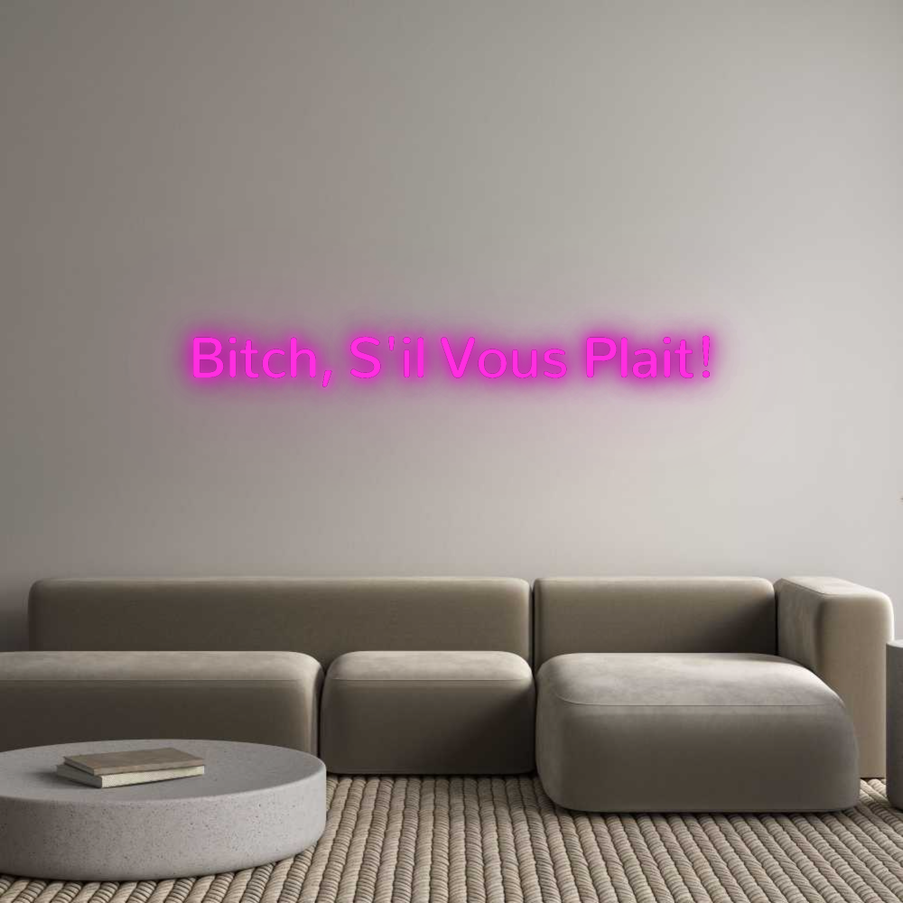 Custom Neon: Bitch, S'il V...