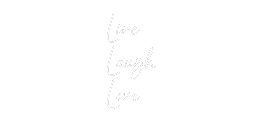 Custom Neon: Live
Laugh
...