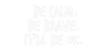 Custom Neon: Be calm.
Be ...