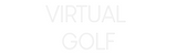 Custom Neon: VIRTUAL 
GOLF