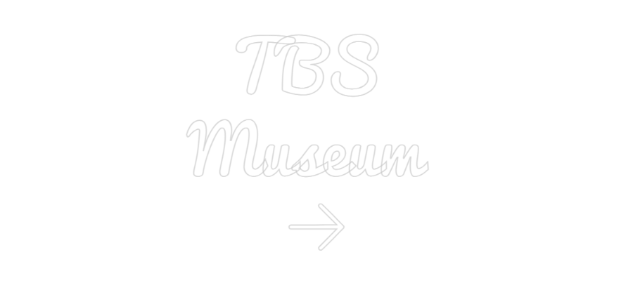 Custom Neon: TBS 
Museum ...