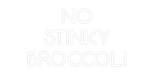 Custom Neon: NO 
STINKY 
...