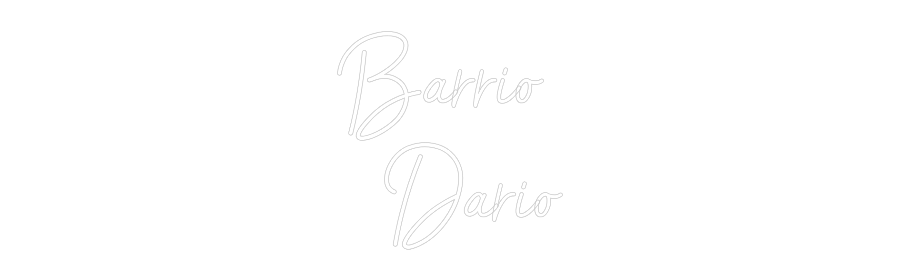 Custom Neon: Barrio 
Dario