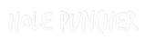 Custom Neon: HOLE PUNCHER