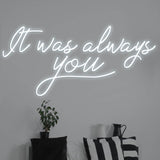 It Was Always You LED Neon Sign