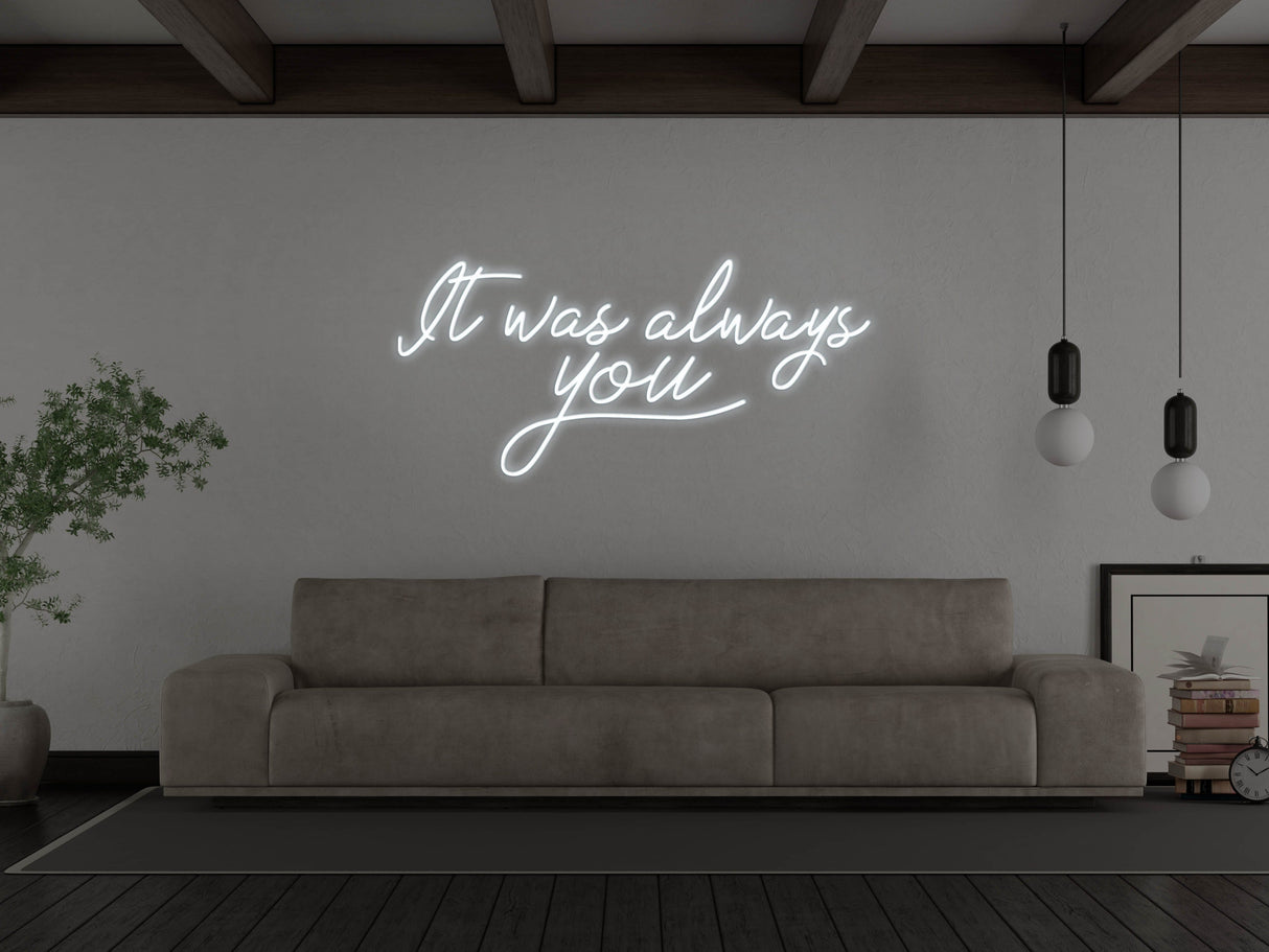 It Was Always You LED Neon Sign