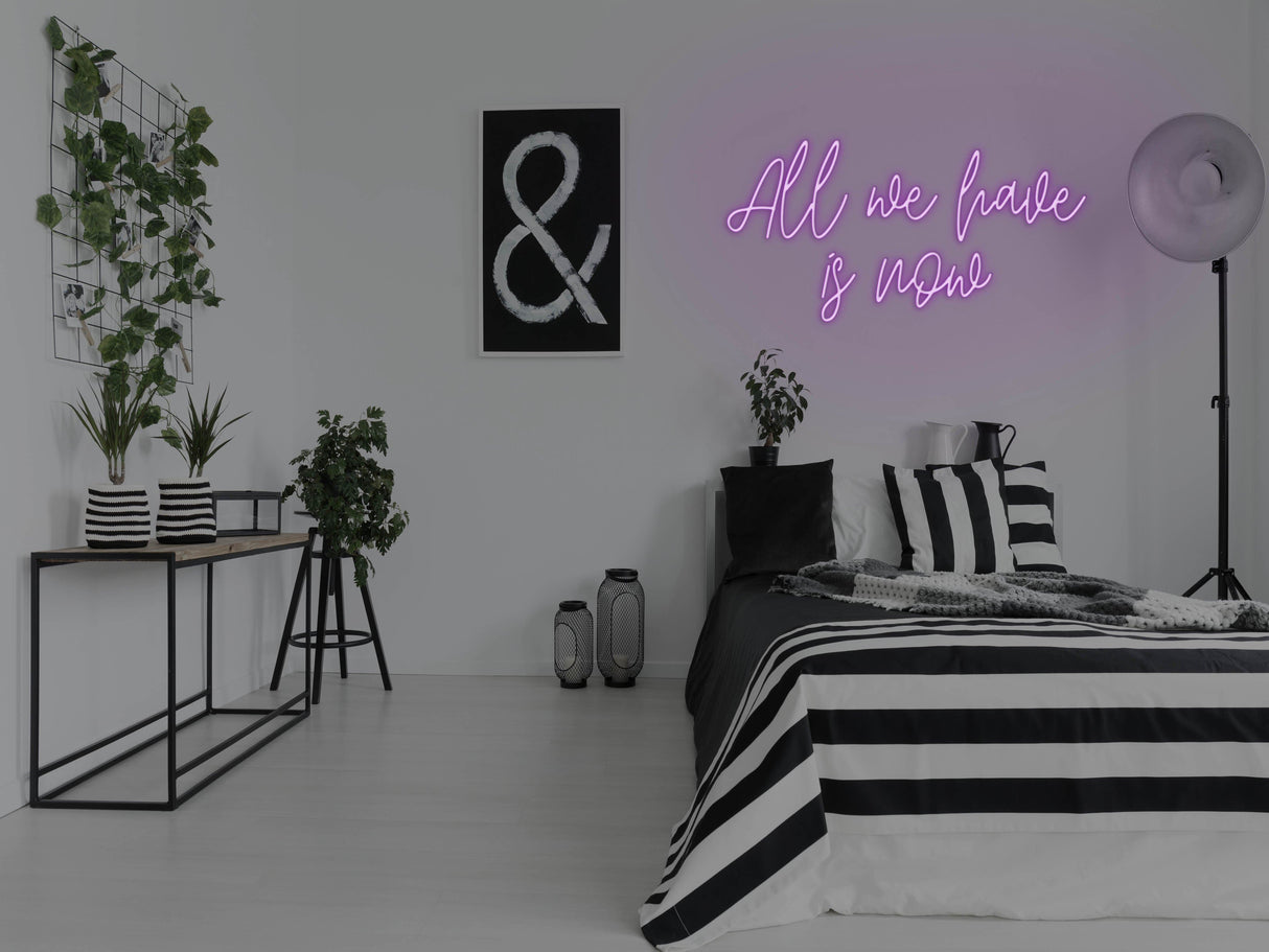 All We Have Is Now LED Neon Sign