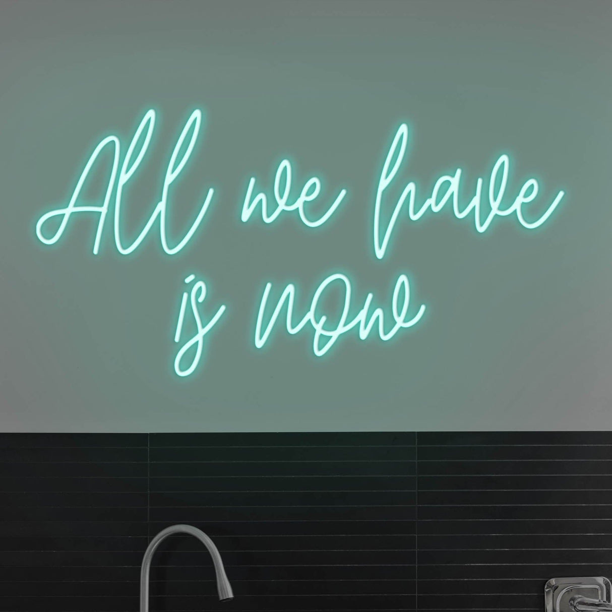 All We Have Is Now LED Neon Sign