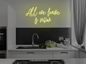 All We Have Is Now LED Neon Sign