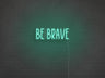 Be Brave LED Neon Sign