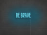 Be Brave LED Neon Sign