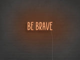 Be Brave LED Neon Sign