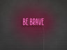 Be Brave LED Neon Sign