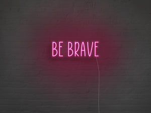 Be Brave LED Neon Sign