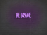 Be Brave LED Neon Sign