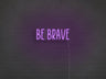 Be Brave LED Neon Sign