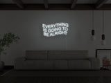 Everything Is Going To Be Alright LED Neon Sign