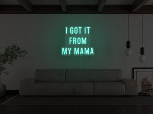 Got It From My Mama LED Neon Sign