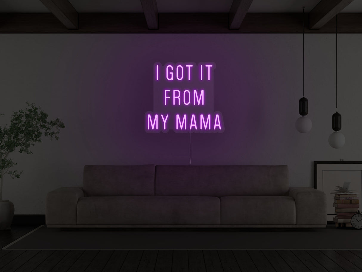 Got It From My Mama LED Neon Sign