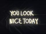 You Look Nice Today LED Neon Sign