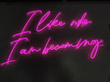 I Like Who I Am Becoming LED Neon Sign