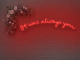 It was Always You Version 2 LED Neon Sign