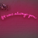 It was Always You Version 2 LED Neon Sign