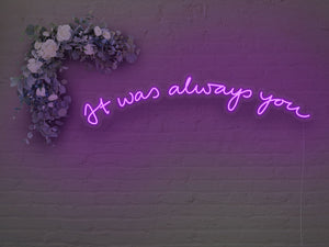 It was Always You Version 2 LED Neon Sign
